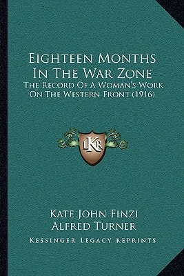 Eighteen Months In The War Zone: The Record Of A Woman's Work On The Western Front (1916)