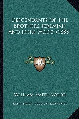 Descendants Of The Brothers Jeremiah And John Wood (1885)