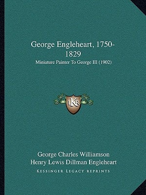 George Engleheart, 1750-1829: Miniature Painter To George III (1902)