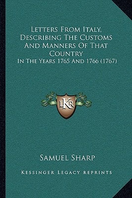 Letters From Italy, Describing The Customs And Manners Of That Country: In The Years 1765 And 1766 (1767)