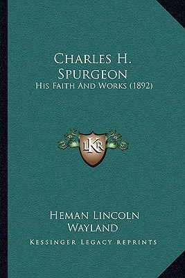 Charles H. Spurgeon: His Faith And Works (1892)