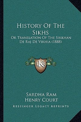History Of The Sikhs: Or Translation Of The Sikkhan De Raj De Vikhia (1888)