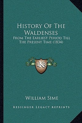 History Of The Waldenses: From The Earliest Period Till The Present Time (1834)