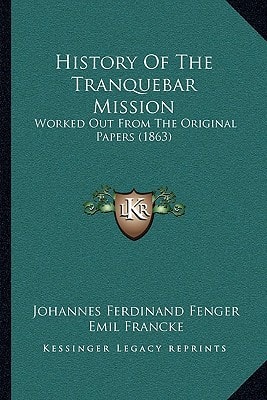 History Of The Tranquebar Mission: Worked Out From The Original Papers (1863)