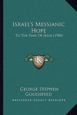 Israel's Messianic Hope: To The Time Of Jesus (1900)