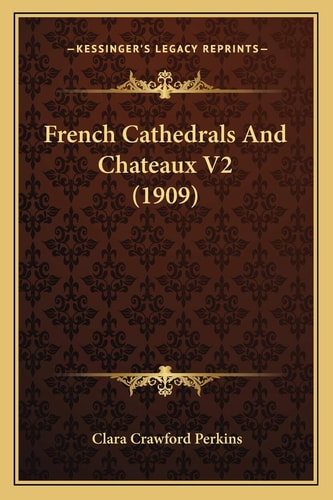 French Cathedrals And Chateaux V2 (1909)
