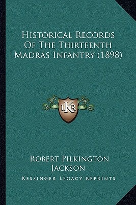 Historical Records Of The Thirteenth Madras Infantry (1898)