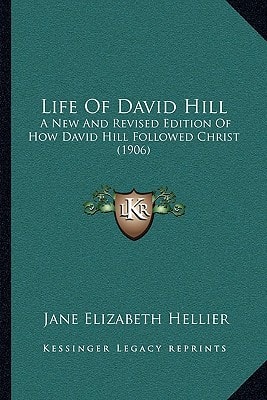 Life Of David Hill: A New And Revised Edition Of How David Hill Followed Christ (1906)