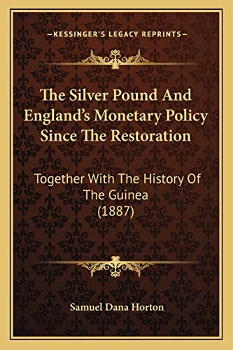 The Silver Pound And England's Monetary Policy Since The Restoration: Together With The History Of The Guinea (1887)