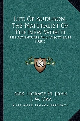 Life Of Audubon, The Naturalist Of The New World: His Adventures And Discoveries (1881)