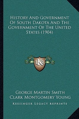 History And Government Of South Dakota And The Government Of The United States (1904)