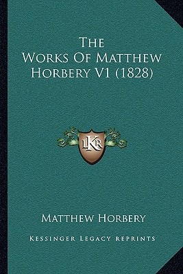 The Works Of Matthew Horbery V1 (1828)