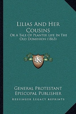 Lilias And Her Cousins: Or A Tale Of Planter Life In The Old Dominion (1863)