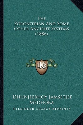 The Zoroastrian And Some Other Ancient Systems (1886)