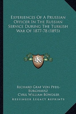 Experiences Of A Prussian Officer In The Russian Service During The Turkish War Of 1877-78 (1893)