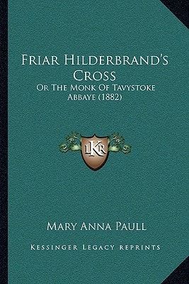 Friar Hilderbrand's Cross: Or The Monk Of Tavystoke Abbaye (1882)