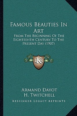 Famous Beauties In Art: From The Beginning Of The Eighteenth Century To The Present Day (1907)