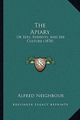 The Apiary: Or Bees, Beehives, And Bee Culture (1878)