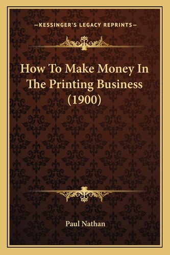 How To Make Money In The Printing Business (1900)