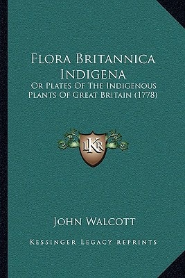 Flora Britannica Indigena: Or Plates Of The Indigenous Plants Of Great Britain (1778)