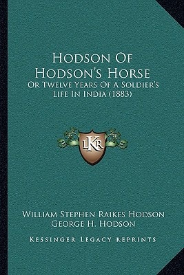 Hodson Of Hodson's Horse: Or Twelve Years Of A Soldier's Life In India (1883)