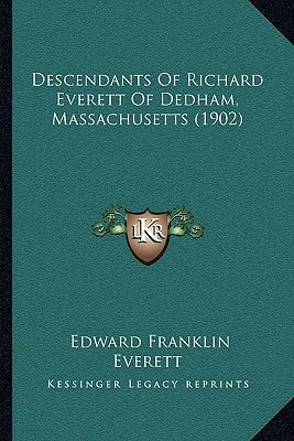 Descendants Of Richard Everett Of Dedham, Massachusetts (1902)