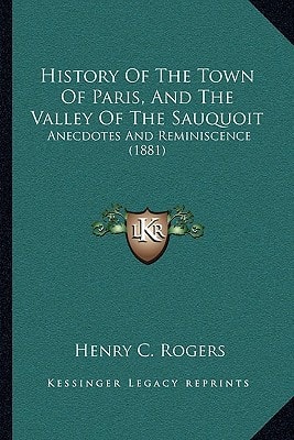 History Of The Town Of Paris, And The Valley Of The Sauquoit: Anecdotes And Reminiscence (1881)
