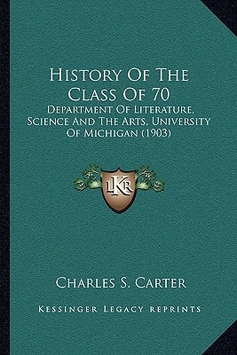 History Of The Class Of 70: Department Of Literature, Science And The Arts, University Of Michigan (1903)