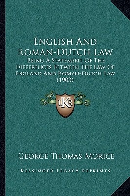 English And Roman-Dutch Law: Being A Statement Of The Differences Between The Law Of England And Roman-Dutch Law (1903)