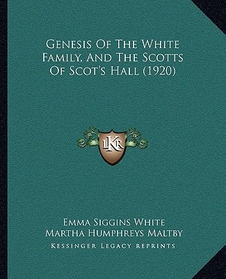 Genesis Of The White Family, And The Scotts Of Scot's Hall (1920)