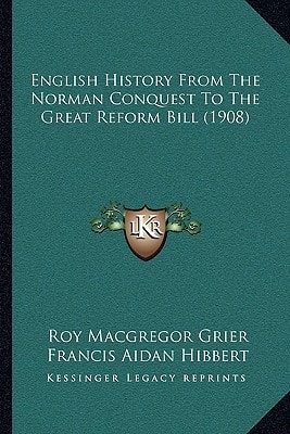 English History From The Norman Conquest To The Great Reform Bill (1908)