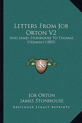 Letters From Job Orton V2: And James Stonhouse To Thomas Stedman (1805)