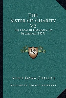The Sister Of Charity V2: Or From Bermendsey To Belgravia (1857)