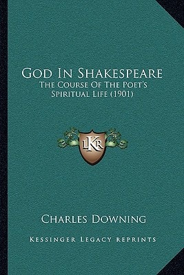 God In Shakespeare: The Course Of The Poet's Spiritual Life (1901)