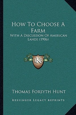 How To Choose A Farm: With A Discussion Of American Lands (1906)