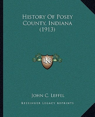 History Of Posey County, Indiana (1913)