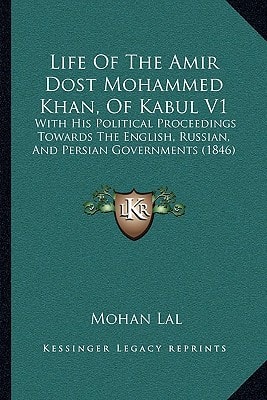 Life Of The Amir Dost Mohammed Khan, Of Kabul V1: With His Political Proceedings Towards The English, Russian, And Persian Governments (1846)