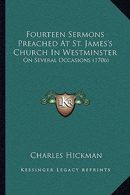 Fourteen Sermons Preached At St. James's Church In Westminster: On Several Occasions (1706)