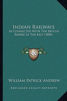 Indian Railways: As Connected With The British Empire In The East (1884)
