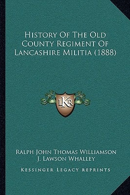 History Of The Old County Regiment Of Lancashire Militia (1888)