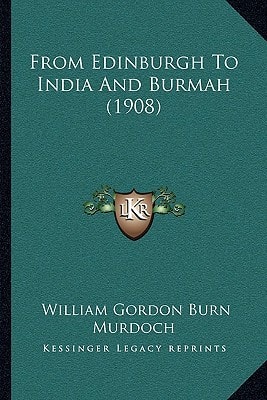 From Edinburgh To India And Burmah (1908)