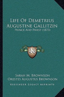 Life Of Demetrius Augustine Gallitzin: Prince And Priest (1873)