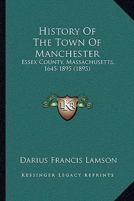 History Of The Town Of Manchester: Essex County, Massachusetts, 1645-1895 (1895)