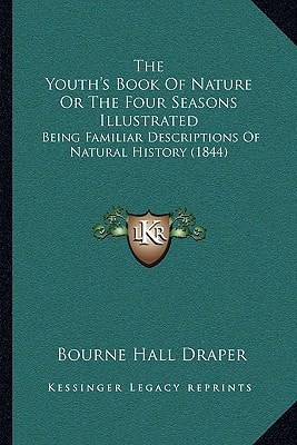 The Youth's Book Of Nature Or The Four Seasons Illustrated: Being Familiar Descriptions Of Natural History (1844)