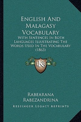English And Malagasy Vocabulary: With Sentences In Both Languages Illustrating The Words Used In The Vocabulary (1863)