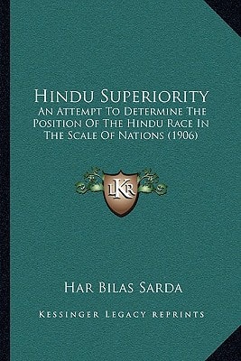 Hindu Superiority: An Attempt To Determine The Position Of The Hindu Race In The Scale Of Nations (1906)