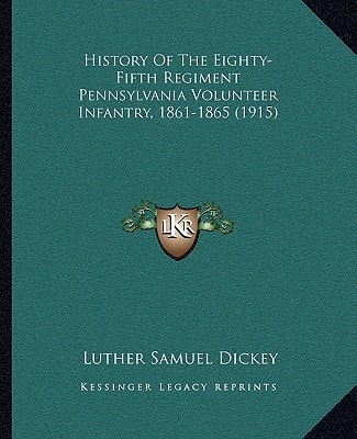 History Of The Eighty-Fifth Regiment Pennsylvania Volunteer Infantry, 1861-1865 (1915)
