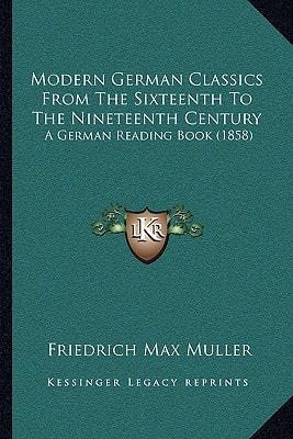 Modern German Classics from the Sixteenth to the Nineteenth Century: A German Reading Book (1858)