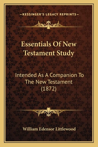 Essentials Of New Testament Study: Intended As A Companion To The New Testament (1872)