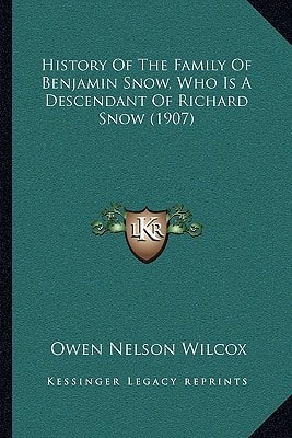 History Of The Family Of Benjamin Snow, Who Is A Descendant Of Richard Snow (1907)